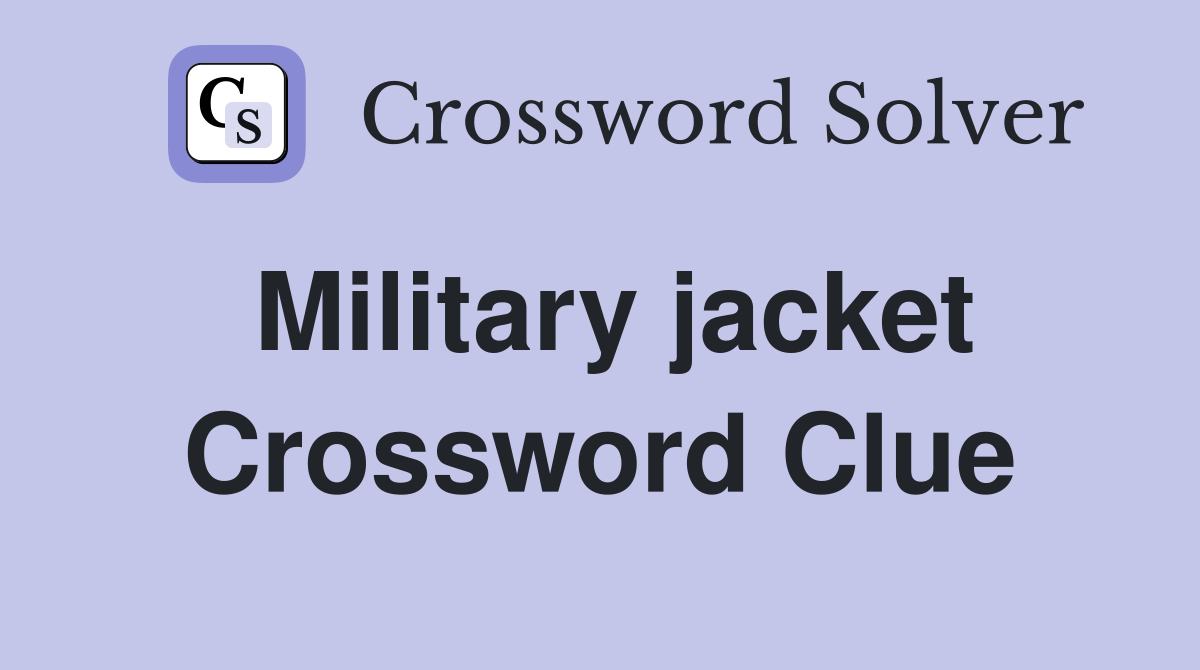 Military jacket Crossword Clue Answers Crossword Solver